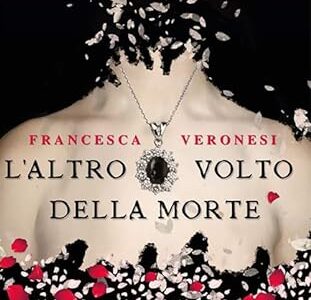 L'altro volto della morte di Francesca Veronesi