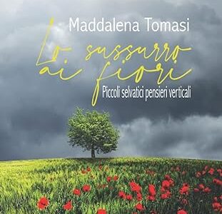 Lo sussurro ai fiori di Maddalena Tomasi