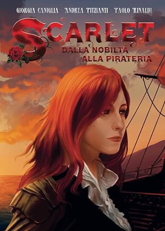 Scarlet dalla nobiltà alla pirateria di Canaglia Pitzianti Rinaldi